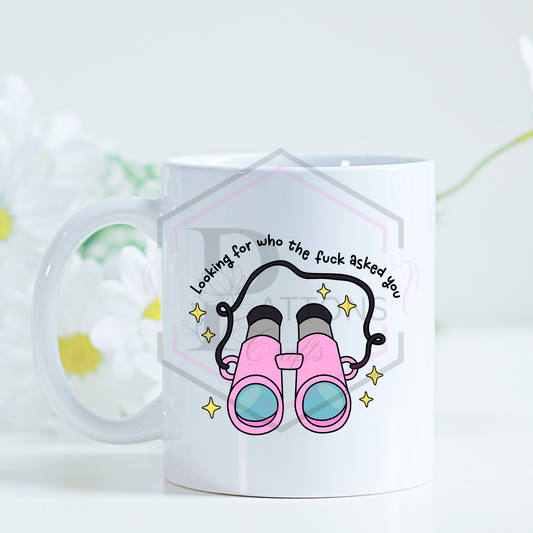 11oz Mug  | Looking for who asked you