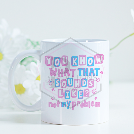 11oz Mug | Not my problem